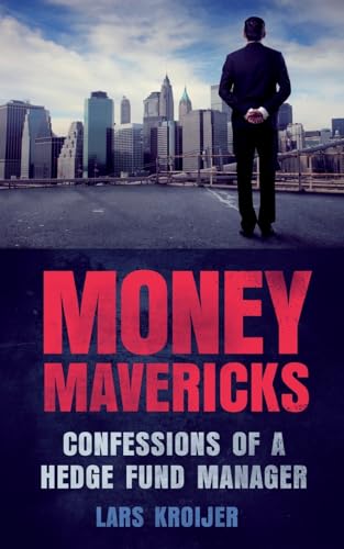Money Mavericks: Confessions of a Hedge Fund Manager (2nd Edition) (Financial Times Series)