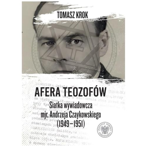 Afera teozofów: Siatka wywiadowcza mjr. Andrzeja Czaykowskiego (1949–1951) von IPN