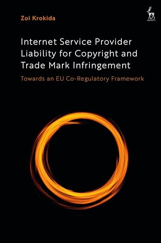 Internet Service Provider Liability for Copyright and Trade Mark Infringement: Towards an EU Co-Regulatory Framework Internet Service Provider Liability for Copyright and Trade Mark Infringement: Towards an EU Co-Regulatory Framework