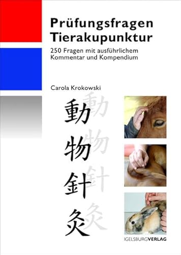 Prüfungsfragen Tierakupunktur: 250 Fragen mit ausführlichem Kommentar und Kompendium
