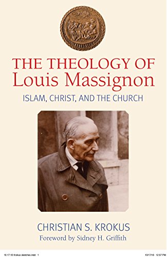 The Theology of Louis Massignon: Islam, Christ, and the Church von Catholic University of America Press