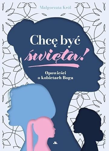 Chcę być święta!: Opowieści o kobietach Boga Chcę być święta!: Opowieści o kobietach Boga von Dystrybucja AA