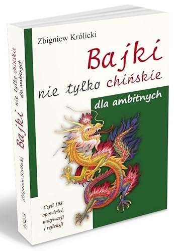 Bajki nie tylko chińskie dla ambitnych: Czyli 108 opowieści, motywacji i refleksji