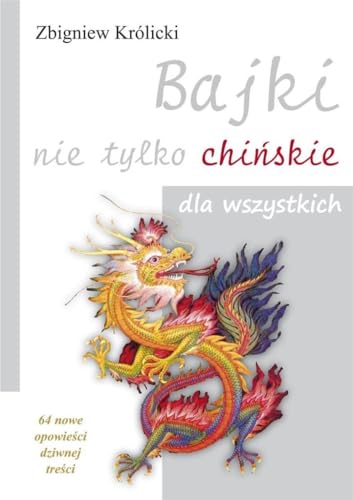 Bajki nie tylko chińskie dla wszystkich: 64 nowe opowieści dziwnej treści Bajki nie tylko chińskie dla wszystkich: 64 nowe opowieści dziwnej treści von Kos
