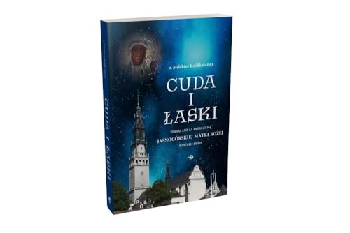 Cuda i Łaski zdziałane za przyczyną Jasnogórskiej Matki Bożej dawniej i dziś von Paulinianum