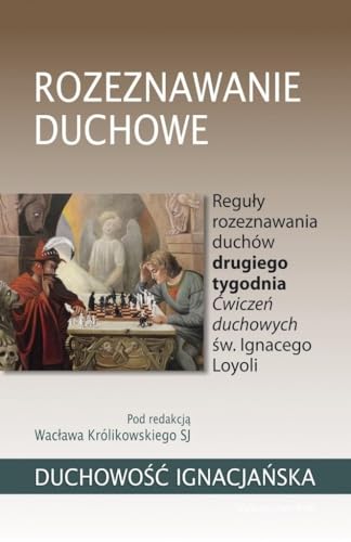 Rozeznawanie duchowe: Reguły rozeznawania duchów drugiego tygodnia Ćwiczeń duchowych św. Ignacego Loyoli von WAM
