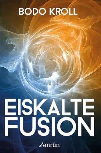 Eiskalte Fusion: Wissenschaftskrimi Eiskalte Fusion: Wissenschaftskrimi