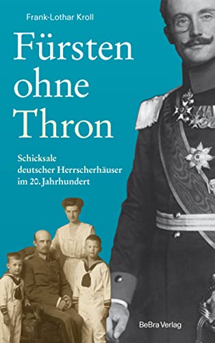 Fürsten ohne Thron: Schicksale deutscher Herrscherhäuser im 20. Jahrhundert von Bebra Verlag