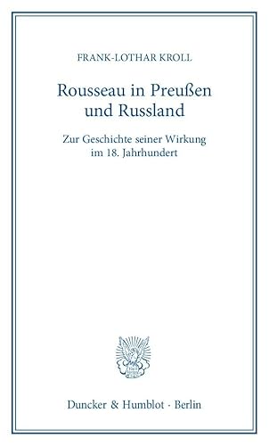 Rousseau in Preußen und Russland.: Zur Geschichte seiner Wirkung im 18. Jahrhundert. Rousseau in Preußen und Russland.: Zur Geschichte seiner Wirkung im 18. Jahrhundert.
