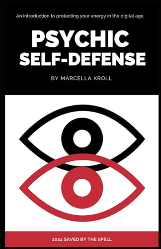 Psychic Self Defense: An introduction to protecting your energy in the digital age