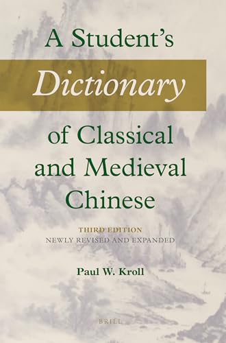 A Student's Dictionary of Classical and Medieval Chinese: Newly Revised and Expanded