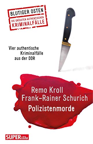 Polizistenmorde: Vier authentische Kriminalfälle aus der DDR Polizistenmorde: Vier authentische Kriminalfälle aus der DDR