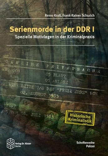 Serienmorde in der DDR I: Spezielle Motivlagen in der Kriminalpraxis (Schriftenreihe Polizei / Historische Kriminalistik) von Köster, Berlin
