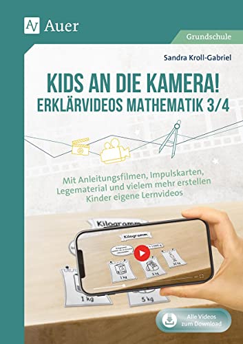 Kids an die Kamera! Erklärvideos Mathematik 3/4: Mit Anleitungsfilmen, Impulskarten, Legematerial u nd vielem mehr erstellen Kinder eigene Lernvideos (3. und 4. Klasse) von Auer Verlag i.d.AAP LW