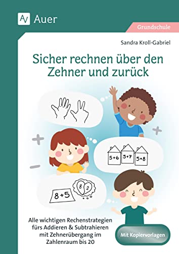 Sicher rechnen über den Zehner und zurück: Alle wichtigen Rechenstrategien fürs Addieren & Su btrahieren mit Zehnerübergang im Zahlenraum bis 20 (1. Klasse)