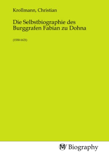 Die Selbstbiographie des Burggrafen Fabian zu Dohna: (1550-1621) von MV-Biography
