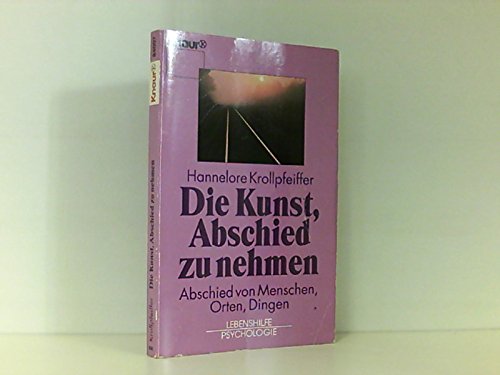 Die Kunst, Abschied zu nehmen von Menschen, Orten, Dingen (Knaur Taschenbücher. Ratgeber) von Droemer Knaur