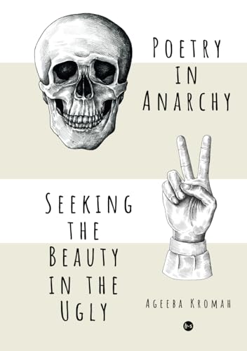 Poetry in Anarchy: Seeking the Beauty in the Ugly Poetry in Anarchy: Seeking the Beauty in the Ugly von Boekscout