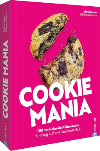 Keks Backbuch – Cookie Mania: 100 verführerische Rezepte. Knusprige, süße, unwiderstehliche Kekse backen.