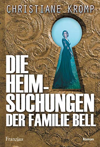 Die Heimsuchungen der Familie Bell: Roman von Franzius Verlag