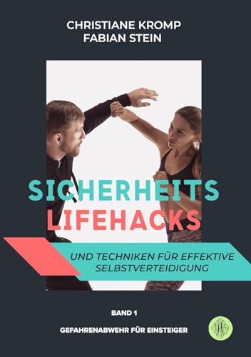 Sicherheits-Lifehacks und Techniken für effektive Selbstverteidigung: Band 1: Gefahrenabwehr für Einsteiger Sicherheits-Lifehacks und Techniken für effektive Selbstverteidigung: Band 1: Gefahrenabwehr für Einsteiger von Antheum Verlag