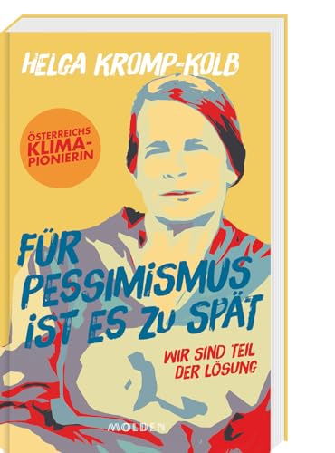 Für Pessimismus ist es zu spät: Wir sind Teil der Lösung- Österreichs Klima-Pionierin von Molden Verlag