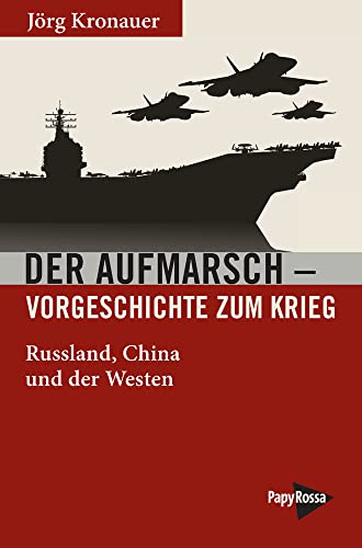 Der Aufmarsch – Vorgeschichte zum Krieg: Russland, China und der Westen (Neue Kleine Bibliothek) von PapyRossa Verlag