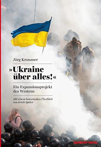 Ukraine über alles!: Ein Expansionsprojekt des Westens: Ein Expansionsprojekt des Westens - Mit einem historischen Überblick von Erich Später (Konkret Texte) von Konkret Literatur Verlag