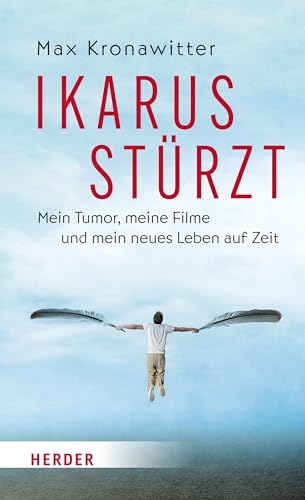 Ikarus stürzt: Mein Tumor, meine Filme und mein neues Leben auf Zeit