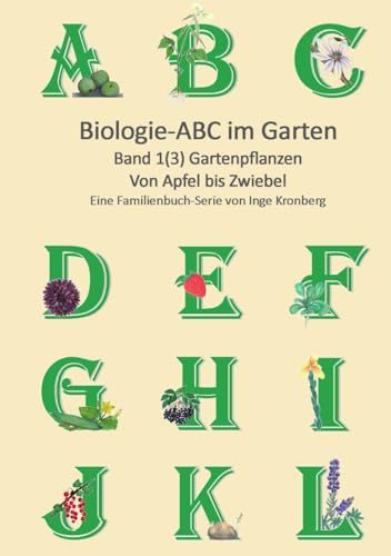 Biologie ABC im Garten: Band 1(3) Gartenpflanzen von Naturverstehen