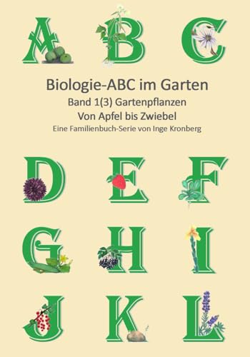Biologie ABC im Garten: Band 1(3) Gartenpflanzen von Naturverstehen