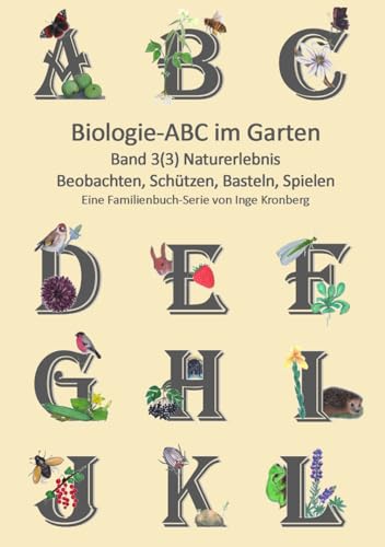 Biologie ABC im Garten: Band 3(3) Naturerlebnis im Garten von Naturverstehen