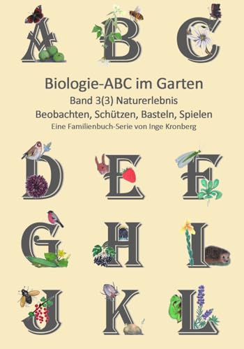 Biologie ABC im Garten: Band 3(3) Naturerlebnis im Garten von Naturverstehen