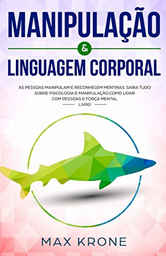 Manipulação & Linguagem corporal: As pessoas manipulam e reconhecem mentiras - Saiba tudo sobre - Psicologia e manipulação,como lidar com pessoas e força mental - Livro (Psicologia geral, Band 2) von Independently Published