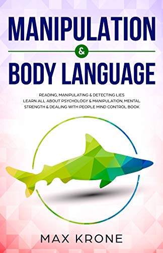 Manipulation & Body Language: Reading, manipulating & detecting lies - Learn all about psychology & manipulation, mental strength & dealing with people - Mind control book (Psychology books, Band 2) von Independently Published