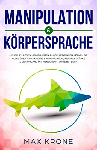 Manipulation & Körpersprache: Menschen lesen, manipulieren & Lügen erkennen. Lernen Sie alles über Psychologie & Manipulation, mentale Stärke & den ... über Psychologie - positives Denken, Band 2) Manipulation & Körpersprache: Menschen lesen, manipulieren & Lügen erkennen. Lernen Sie alles über Psychologie & Manipulation, mentale Stärke & den ... über Psychologie - positives Denken, Band 2)