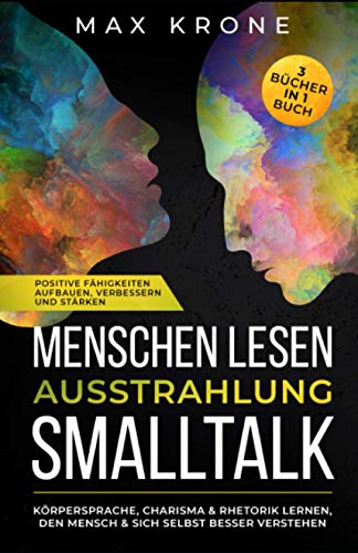Menschen lesen Ausstrahlung Smalltalk: Körpersprache, Charisma & Rhetorik lernen, den Mensch & sich selbst besser verstehen Positive Fähigkeiten ... Körpersprache - Psychologie - Manipulation) Menschen lesen Ausstrahlung Smalltalk: Körpersprache, Charisma & Rhetorik lernen, den Mensch & sich selbst besser verstehen Positive Fähigkeiten ... Körpersprache - Psychologie - Manipulation)