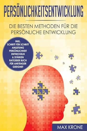 Persönlichkeitsentwicklung: Die besten Methoden für die persönliche Entwicklung inkl. Schritt für Schritt Anleitung Persönlichkeit entwickeln & stärken Ratgeber Buch Für Anfänger geeignet Persönlichkeitsentwicklung: Die besten Methoden für die persönliche Entwicklung inkl. Schritt für Schritt Anleitung Persönlichkeit entwickeln & stärken Ratgeber Buch Für Anfänger geeignet