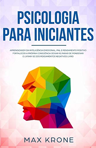 Psicologia para iniciantes: Aprendizagem da Inteligência Emocional, PNL e Pensamento Positivo Fortalecer a própria consciência Deixar ir, parar de ... negativos Livro (Psicologia geral, Band 3) von Independently Published