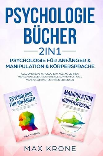 Psychologie Bundle / Psychologie für Anfänger & Manipulation & Körpersprache: Allgemeine Psychologie im Alltag lernen, Menschen lesen, ... & Manipulationstechniken erkennen Psychologie Bundle / Psychologie für Anfänger & Manipulation & Körpersprache: Allgemeine Psychologie im Alltag lernen, Menschen lesen, ... & Manipulationstechniken erkennen von epubli