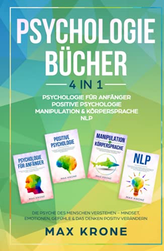 Psychologie für Anfänger | Positive Psychologie | Manipulation & Körpersprache | NLP: Die Psyche des Menschen verstehen – Mindset, Emotionen, Gefühle ... Psychologie - Mindset - Sachbuch, Band 1) Psychologie für Anfänger | Positive Psychologie | Manipulation & Körpersprache | NLP: Die Psyche des Menschen verstehen – Mindset, Emotionen, Gefühle ... Psychologie - Mindset - Sachbuch, Band 1)