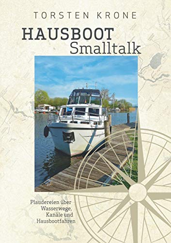 Hausboot Smalltalk: Plaudereien über Wasserwege, Kanäle und Hausbootfahren von Books on Demand