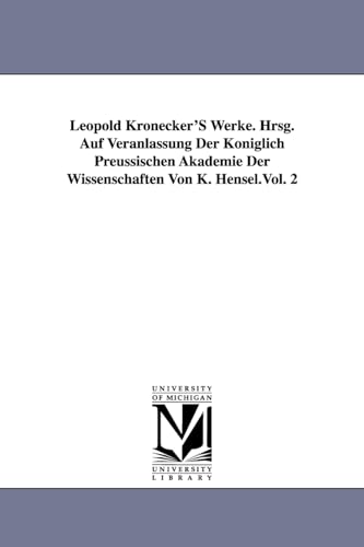 Leopold Kronecker's Werke. Hrsg. Auf Veranlassung Der Koniglich Preussischen Akademie Der Wissenschaften Von K. Hensel.Vol. 2