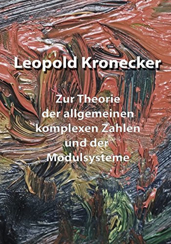 Zur Theorie der allgemeinen komplexen Zahlen und der Modulsysteme