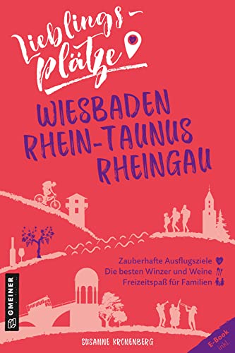 Lieblingsplätze Wiesbaden, Rhein-Taunus, Rheingau: Aktual. Neuausgabe 2022 (Lieblingsplätze im GMEINER-Verlag)