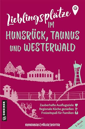 Lieblingsplätze im Hunsrück, Taunus und Westerwald: Orte für Herz, Leib und Seele (Lieblingsplätze im GMEINER-Verlag) von Gmeiner Verlag