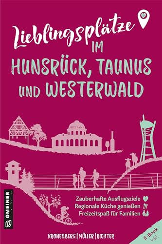 Lieblingsplätze im Hunsrück, Taunus und Westerwald: Orte für Herz, Leib und Seele (Lieblingsplätze im GMEINER-Verlag) von Gmeiner-Verlag