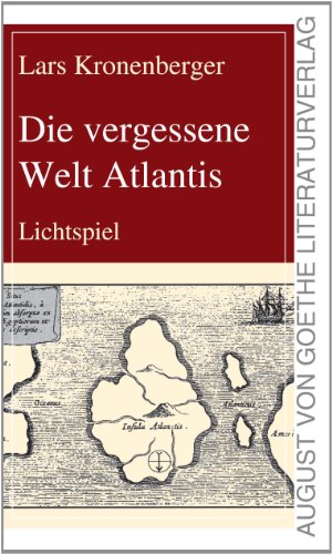 Die vergessene Welt - Atlantis: Lichtspiel (August von Goethe Literaturverlag) von Frankfurter Literaturverlag