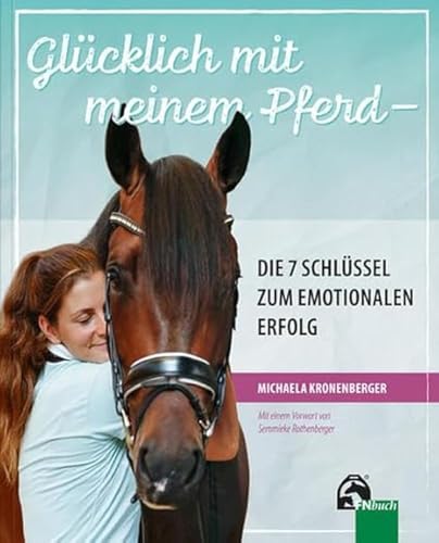 Glücklich mit meinem Pferd - Die 7 Schlüssel zum emotionalen Erfolg: Erfolgsgeheimnis Emotionen Glücklich mit meinem Pferd - Die 7 Schlüssel zum emotionalen Erfolg: Erfolgsgeheimnis Emotionen