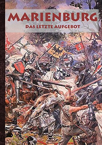 Marienburg - Das letzte Aufgebot: Historienroman aus dem 15. Jahrhundert, Schlacht, Krieg, Tannenberg, Ritter, Ritterburg, Geschenkbuch, Weihnachten, ... Weihnachtsgeschenk, Geschenk von Books on Demand